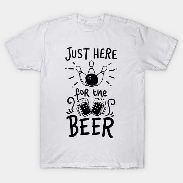 Just Here For The Beer I Bowling Shirt For Your Next Strike T-Shirt by teweshirt